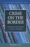 Crime on the Border: Immigration and Homicide in Urban Communities (New Americans)