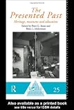 The Presented Past: Heritage, Museums and Education (One World Archaeology)