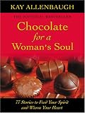 Chocolate for a Woman's Soul: 77 Stories to Feed Your Spirit and Warm Your Heart (Chocolate)