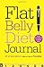 Flat Belly Diet! Journal: Write Your Way to a Flatter Belly