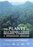 The plants of Bali Ngemba Forest Reserve, Cameroon : a conservation checklist