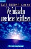 Wie Erdstrahlen unser Leben beeinflussen. - Jane Thurnell-Read, Jane Thurnell- Read