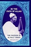 In the Path of Allah: The Passions of Al-Hajj  Umar - An Essay into the Nature of Charisma in Islam