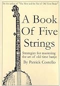 A Book of Five Strings: Strategies for Mastering the Art of Old Time Banjo