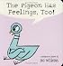The Pigeon Has Feelings, Too!