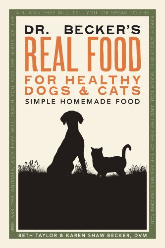 Dr. Becker's Real Food for Healthy Dogs and Cats Dr. Becker's Real Food for Healthy Dogs and Cats