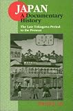 Japan: A Documentary History : The Late Tokugawa Period to the Present (Japan - A Documentary History)