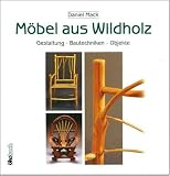 Moebel aus Wildholz: Gestaltung, Bautechniken, Objekte
