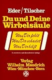 Du und deine Wirbels&auml;ule - Was Dir fehlt - Was Dir schadet - Was Dir hilft - Manfred Eder, Hans Tilscher