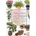 Houseplant Care Manual: The Complete Guide to Choosing, Nurturing and Displaying Houseplants