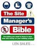The Site Manager's Bible: Everything You Need to Know to Save Time and Money on Your Building Project
