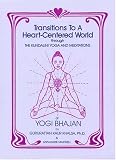 Transitions to a Heart Centered World: Through the Kundalini Yoga and Meditations of Yogi Bhajan