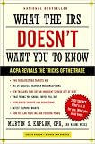 What the IRS Doesn't Want You to Know: A CPA Reveals the Tricks of the Trade (What the Irs Doesn't Want You to Know)
