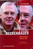 Franz Beckenbauer. Der Erfolg spielt mit: Die Biographie einer Sportlegende