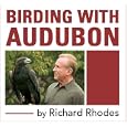 Birding with Audubon by Richard Rhodes