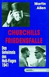 Churchills Friedensfalle: Das Geheimnis des Hess- Fluges - Martin Allen