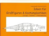 Produkt-Bild: Ideen f&uuml;r Gro&szlig;figuren & Kost&uuml;mplastiken: Umz&uuml;ge - Paraden - Theateraktionen