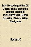 Salad Dressings: Olive Oil, Caesar Salad, Balsamic Vinegar, Thousand Island Dressing, Ranch Dressing, Miracle Whip, Vinaigrette-