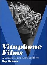 Vitaphone Films: A Catalogue of the Features and Shorts