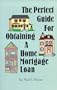 The Perfect Guide for Obtaining a Home Mortgage Loan