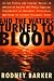 And the Waters Turned to Blood