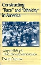 Constructing Race and Ethnicity in America: Category-Making in Public Policy and Administration