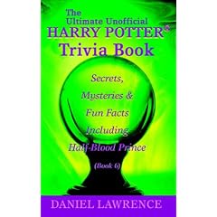 The Ultimate Unofficial Harry Potter(R) Trivia Book: Secrets, Mysteries and Fun Facts Including Half-Blood Prince Book 6
