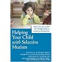 Helping Your Child with Selective Mutism:  Practical Steps to Overcome a Fear of Speaking