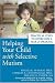 Helping Your Child with Selective Mutism:  Practical Steps to Overcome a Fear of Speaking