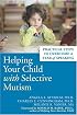 Helping Your Child With Selective Mutism: Steps to Overcome a Fear of Speaking
