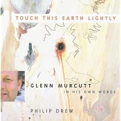 Touch This Earth Lightly:  Glenn Murcutt in His Own Words