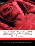 Neve Campbell in the book An Armchair Guide to the Lives of Horror Scream Queens Including Janet Leigh, Jamie Lee Curtis, and Neve Campbell Neve Campbell in the book An Armchair Guide to the Lives of Horror Scream Queens Including Janet Leigh, Jamie Lee Curtis, and Neve Campbell