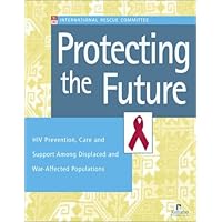 Protecting the Future: HIV Prevention, Care, and Support Among Displaced and War-Affected Populations