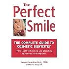 The Perfect Smile: The Complete Guide to Cosmetic Dentistry by James Doundoulakis and Warren Strugatch