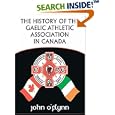 The History of the Gaelic Athletic Association in Canada by John O'Flynn