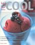 Ice Cool: An Enticing Guide to Making Ice Cream and Ice Desserts with Over 55 Irresistible Recipes--From Creamy Vanilla to Rich Chocolate Ripple