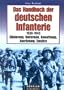 Das Handbuch der deutschen Infanterie 1939 - 1945: Gliederung, Uniformen, Bewaffnung, Ausr�stung, Eins�tze