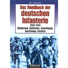 Das Handbuch der deutschen Infanterie 1939 - 1945: Gliederung, Uniformen, Bewaffnung, Ausr�stung, Eins�tze