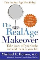 The Real Age Makeover: Take Years Off Your Looks and Add Them to Your Life