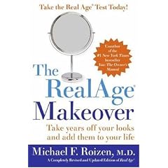 The Real Age Makeover: Take Years Off Your Looks and Add Them to Your Life