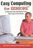 Easy Computing for Seniors (tm): A Step-by-Step Handbook From Startup to Shutdown