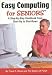 Easy Computing for Seniors (tm): A Step-by-Step Handbook From Startup to Shutdown