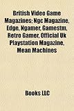 British Video Game Magazines: Ngc Magazine, Edge, Ngamer, Gamestm, Retro Gamer, Official UK PlayStation Magazine, Mean Machines-