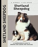 Shetland Sheepdog: A Comprehensive Guide to Owning and Caring for Your Dog (Kennel Club Dog Breed Series)