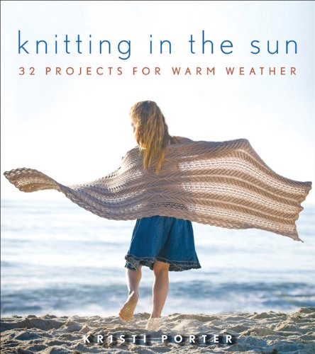 Knitting In the Sun: 32 Projects for Warm Weather