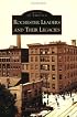 Rochester: Leaders and Their Legacies  (NY)  (Images of America)