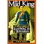 The Mad King: The Life and Times of Ludwig II of Bavaria