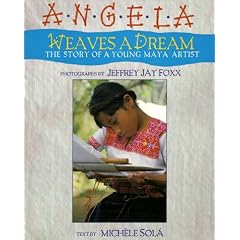 Angela Weaves a Dream: The Story of a Young Maya Artist
