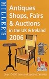 Miller s Antiques Shops, Fairs and Auctions 2006: In the UK and Ireland (Mitchell Beazley Antiques & Collectables)