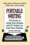 PORTABLE WRITING: The Secret to Living Your Dreams with 25 Projects to Fund Your Freedom
